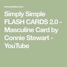 simple flash cards 2 0 - mascuine card by connie stewart youtubee you tube