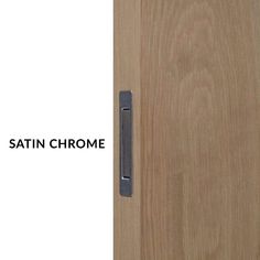 an image of a wooden door with the words satin chrome on it's side