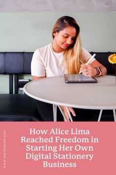 a woman sitting at a table writing on a notepad with the words how alice lima reached freedom in starting her own digital stationery business