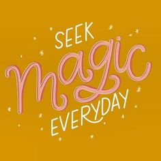 the words seek magic everyday are written in pink and white letters on an orange background