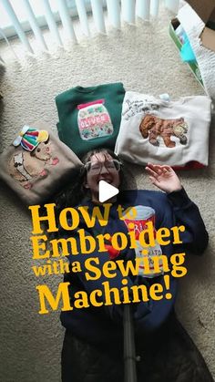 a woman laying on the floor with her sewing machine in front of her and text reading how to embroider with a sewing machine