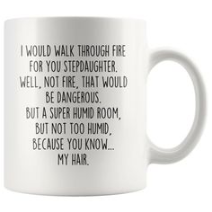 a white coffee mug with the words i would walk through fire for you uncle well, not fire that would be dangerous