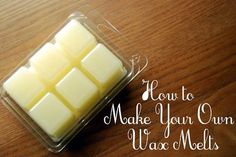 four cubes of wax sitting on top of a wooden table with the words how to make your own wax melts