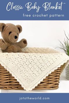 a teddy bear sitting in a basket with the text classic baby blanket free crochet pattern