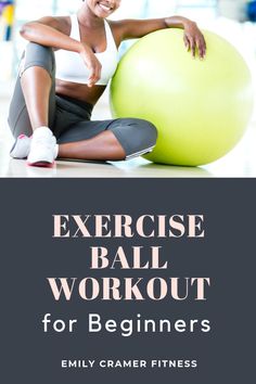 a woman sitting on an exercise ball with the words exercise ball workout for beginners