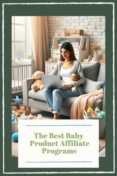 a woman sitting on a couch with her baby in her lap and the words, the best baby product affilate programs