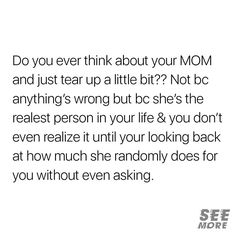 the text reads do you ever think about your mom and just tear up a little bit? not be anything's wrong but she's the real person in your life & you