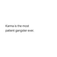 a white background with the words karma is the most patient gangster ever written on it