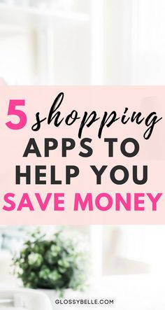 the words 5 shopping apps to help you save money on top of a table with flowers