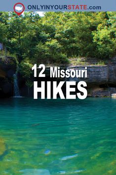 the water is blue and green with trees around it, and text that reads 12 missouri hikes