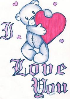 a drawing of a teddy bear holding a heart with the words love you on it