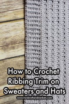 crochet ribbing trim on sweaters and hats with text overlay that says how to crochet ribbing trim on sweaters and hats