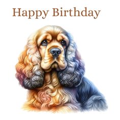 a happy birthday card with an image of a cocker spaniel sitting in front of a white background