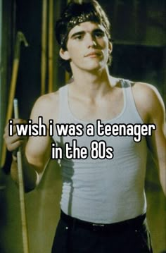 i wish i was a teenager in the 80s