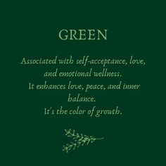 green is the color of growth, associated with self - appearance, love, and emotion