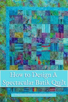 how to design a spectacular batk quilt with the text, how to design a spectacular batk quilt