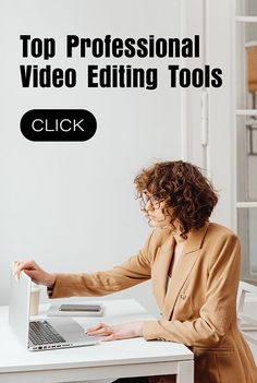 a woman sitting at a desk with a laptop on her lap and the words top professional video editing tools click