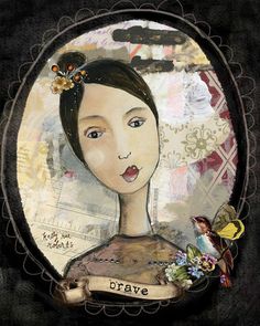 a painting of a woman with flowers in her hair and the words brave written on it