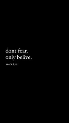 a black and white photo with the words, don't fear, only believe