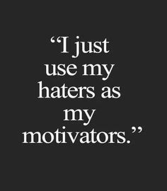 the words i just use my haters as my motivators on a black background