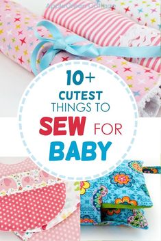 the top 10 cutest things to sew for baby, including blankets and bibs