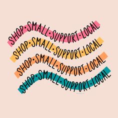 the words shop small support local on a pink background with multicolored lines in different font styles