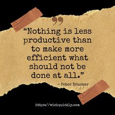 an old piece of paper with the quote nothing is less product than to make more efficient what should not be done at all