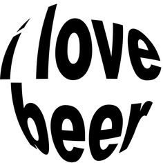 the words love beer are black and white