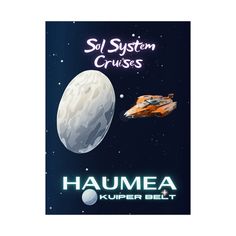 an image of a space ship and a spaceship in the sky with text that reads, solar system cruises haumea kupper belt