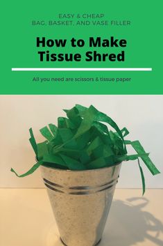 a bucket filled with green tissue paper on top of a white table next to the words, how to make tissue shred all you need are scissors and tissue paper