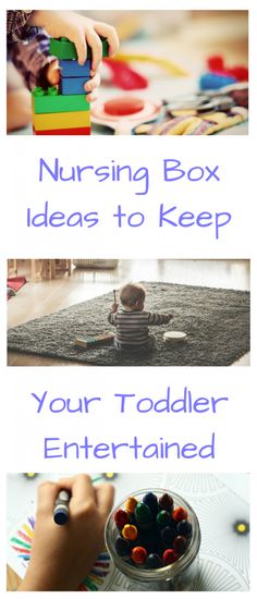 two pictures with the words nursing box ideas to keep your toddler entertained on it