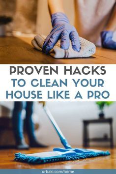 a person cleaning a wooden table with a mop and duster on it, text reads proven hacks to clean your house like a pro