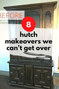 an old wooden cabinet with text overlay that says 8 hutch makeovers we can't get over