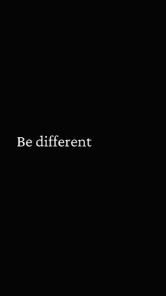 the words be different written in white on a black background