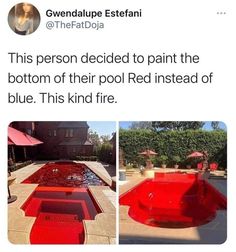 a red pool is shown with the caption'this person decided to paint the bottom of their pool instead of blue, this kind fire