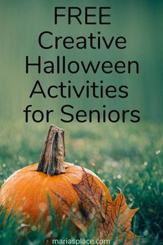 an orange pumpkin sitting in the grass with text overlay that reads free creative halloween activities for seniors