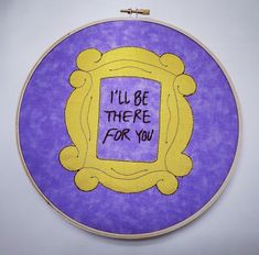 a purple and yellow framed artwork with the words i'll be there for you