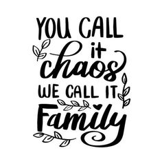 the phrase you call it chaos, we call it family on a white background with leaves