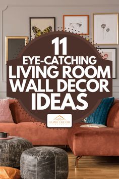 living room with brown couches and colorful pillows on the floor, text overlay reads 11 eye catching living room wall decor ideas