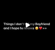 the text on the screen says things i don't my boyfriend and i hope he knows