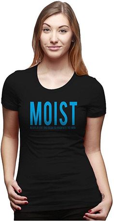 MOIST shirt, Funny Womens Shirt, Funny sarcastic Shirt, Funny Saying Shirt, Funny Shirt Quotes, Mois Funny Womens Shirt, Gardening Shirts Funny, Back To University, Sarcastic Shirts Funny, Shirt Quotes, Funny Shirt Sayings, Funny Shirts Women, Funny Shirts For Men, Sarcastic Shirts