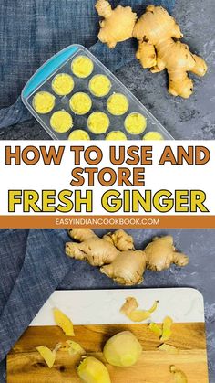 how to use and store fresh ginger in the kitchen with pictures overlaying it