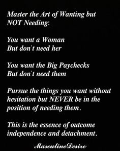 a poem written in white on a black background with the words,'master the art of wanting but not needing '