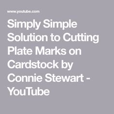 the words simply simple solution to cutting plate marks on cardstock by connie stewart youtube