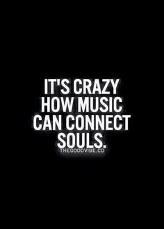 it's crazy how music can connect the soul