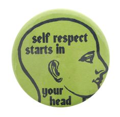 a green button with the words self respect starts in your head on it's side