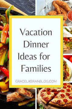 the words vacation dinner ideas for families on top of pictures of different foods and vegetables