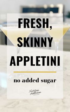 two martini glasses with the words fresh, skinnyy appletin no added sugar