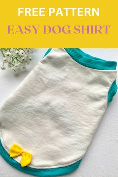 a white and blue dog shirt with a yellow bow on the front, text reads free pattern easy dog shirt