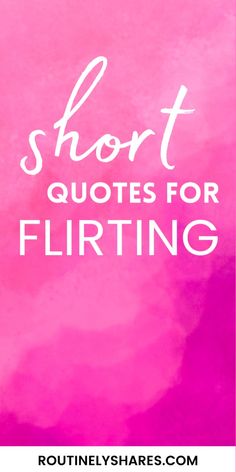 the words short quotes for flirting against a pink and purple background with white lettering